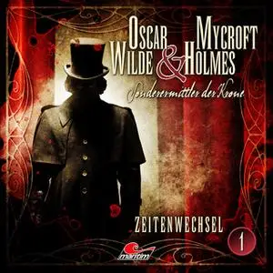 «Oscar Wilde & Mycroft Holmes, Sonderermittler der Krone - Folge 1: Zeitenwechsel» by Jonas Maas