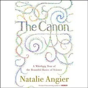 The Canon: A Whirligig Tour of the Beautiful Basics of Science [Audiobook]