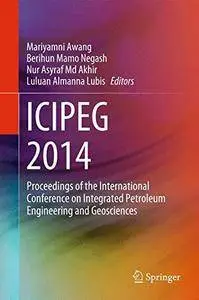 ICIPEG 2014: Proceedings of the International Conference on Integrated Petroleum Engineering and Geosciences(Repost)