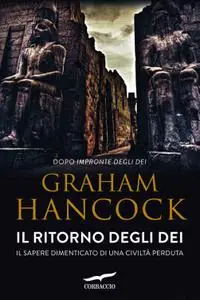 Graham Hancock - Il ritorno degli dei. ll sapere dimenticato di una civiltà perduta
