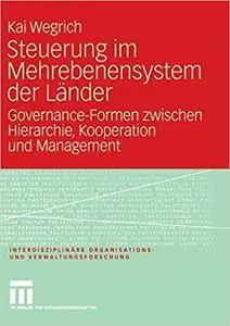 Steuerung im Mehrebenensystem der Länder: Governance-Formen zwischen Hierarchie, Kooperation und Management (Repost)