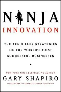 Ninja Innovation: The Ten Killer Strategies of the World's Most Successful Businesses