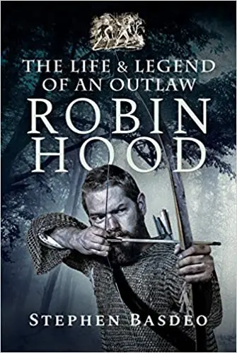 Robin Hood: The Life and Legend of an Outlaw