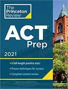 Princeton Review ACT Prep, 2021: 6 Practice Tests + Content Review + Strategies