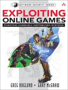 Greg Hoglund, Gary McGraw - Exploiting Online Games: Cheating Massively Distributed Systems (repost)