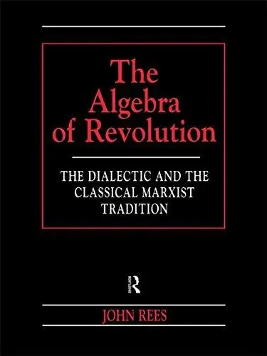 The Algebra of Revolution: The Dialectic and the Classical Marxist Tradition