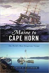 Maine to Cape Horn: The World's Most Dangerous Voyage