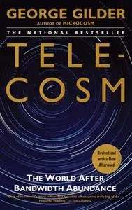 «Telecosm: How Infinite Bandwidth Will Revolutionize Our World» by George Gilder