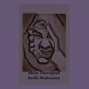 «Mein Therapeut heißt Wahnsinn» by Stephan Fölske