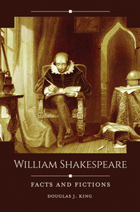 William Shakespeare : Facts and Fictions