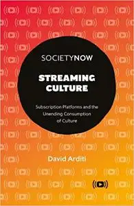 Streaming Culture: Subscription Platforms and the Unending Consumption of Culture