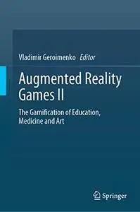 Augmented Reality Games II: The Gamification of Education, Medicine and Art (Repost)