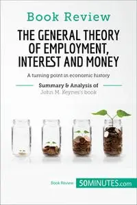 «Book Review: The General Theory of Employment, Interest and Money by John M. Keynes» by 50MINUTES.COM