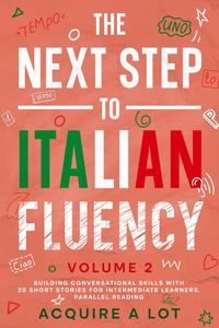 The Next Step to Italian Fluency: Building Conversational Skills with 20 Short Stories for Intermediate Learners