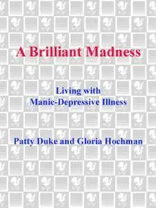 Brilliant Madness: Living with Manic Depressive Illness