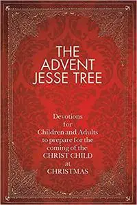 The Advent Jesse Tree: Devotions for Children and Adults to Prepare for the Coming of the Christ Child at Christmas