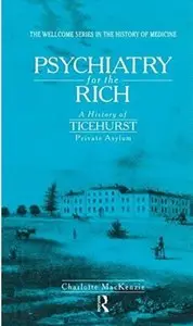 Psychiatry for the Rich: A History of Ticehurst Private Asylum [Repost]