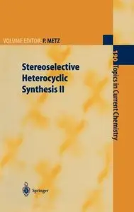 Stereoselective Heterocyclic Synthesis: Stereoselective Heterocyclic Synthesis II by Peter Metz