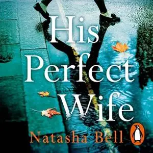 «His Perfect Wife» by Natasha Bell