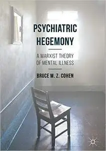 Psychiatric Hegemony: A Marxist Theory of Mental Illness (Repost)