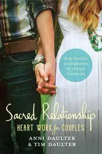 Sacred Relationship: Heart Work for Couples--Daily Practices and Inspirations for a Deeper Connection