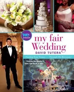 «My Fair Wedding: Finding Your Vision ... Through His Revisions!» by David Tutera