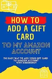 How To Add A Gift Card To My Amazon Account : The Easy Way With Screenshot