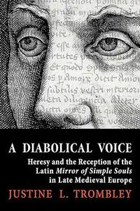 A Diabolical Voice: Heresy and the Reception of the Latin "Mirror of Simple Souls" in Late Medieval Europe