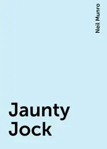 «Jaunty Jock» by Neil Munro