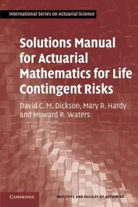 Solutions Manual for Actuarial Mathematics for Life Contingent Risks (Repost)