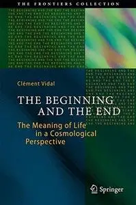 The beginning and the end : the meaning of life in a cosmological perspective (Repost)