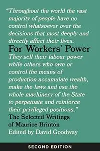 For Workers' Power: The Selected Writings of Maurice Brinton, 2nd Edition