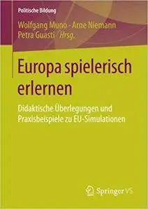 Europa spielerisch erlernen: Didaktische Überlegungen und Praxisbeispiele zu EU-Simulationen