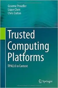Trusted Computing Platforms: TPM2.0 in Context (Repost)