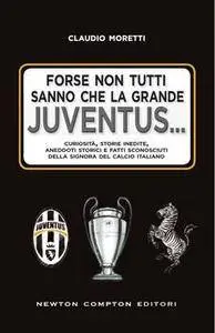 Claudio Moretti - Forse non tutti sanno che la grande Juventus (2016)