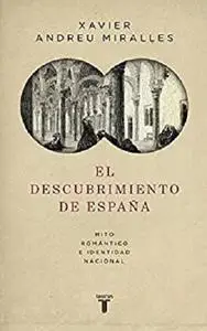 El descubrimiento de España: Mito romántico e identidad nacional (Spanish Edition)
