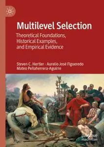 Multilevel Selection: Theoretical Foundations, Historical Examples, and Empirical Evidence