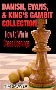 Danish, Evans, & King’s Gambit Collection: How to Win in Chess Openings