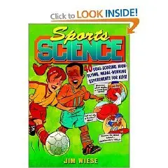 Sports Science: 40 Goal-Scoring, High-Flying, Medal-Winning Experiments for Kids 
