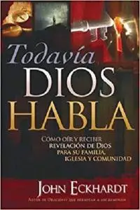 Todavia Dios Habla: Cómo oír y recibir revelación de Dios para su familia, iglesia y comunidad