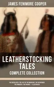 «Leatherstocking Tales – Complete Collection: The Deerslayer, The Last of the Mohicans, The Pathfinder, The Pioneers & T