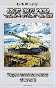 Soviet Heavy Tanks IS “Joseph Stalin” Series : Weapons and combat vehicles of the world [Kindle Edition]