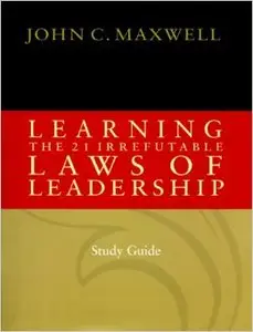 John Maxwell - Learning the 21 Irrefutable Laws of Leadership