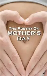 «Mother's Day Poetry» by Daniel Sheehan, Joseph Rudyard Kipling, WB Yeats