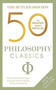 50 Philosophy Classics: Revised Edition