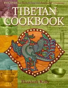 Tibetan Cooking: Recipes for Daily Living, Celebration, and Ceremony