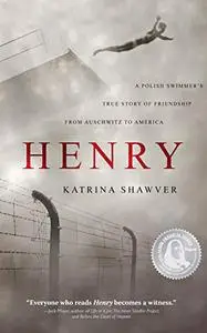 Henry: A Polish Swimmer's True Story of Friendship from Auschwitz to America