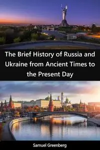 The Brief History of Russia and Ukraine from Ancient Times to the Present Day