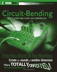 Reed Ghazala, «Circuit-Bending: Build Your Own Alien Instruments»