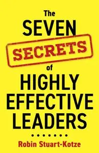 The Seven Secrets of Highly Effective Leaders